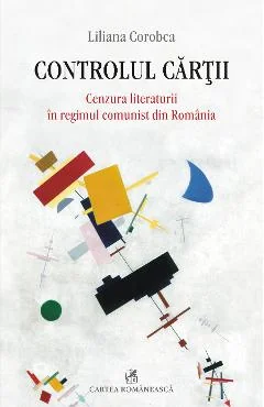 EBook Controlul Cartii. Cenzura Literatii In Regimul Comunist Din Romania - Liliana Corobca