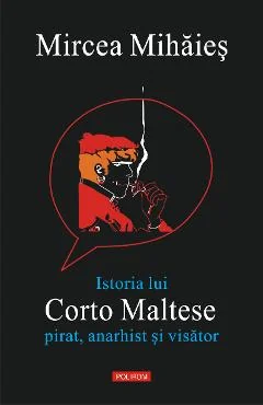 Ebook Istoria Lui Corto Maltese: Pirat, Anarhist Și Visător