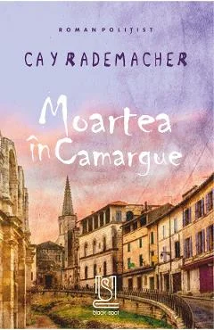 Ebook Moartea In Camargue. Capitanul Roger Blanc In Provence - Cay Rademacher