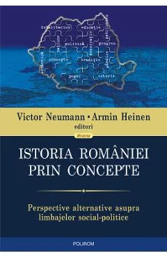 Ebook Istoria Romaniei Prin Concepte. Perspective Alternative Asupra Limbajelor Social-Politice - Armin Heinen (Coord) Victor Neumann