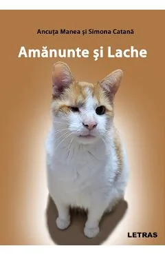 Ebook Amanunte Si Lache - Ancuta Manea, Simona Catana