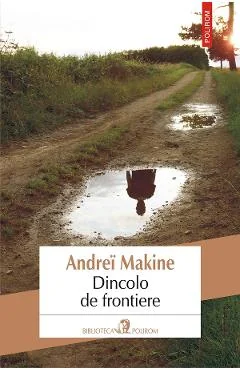 Ebook Dincolo De Frontiere - Andrei Makine