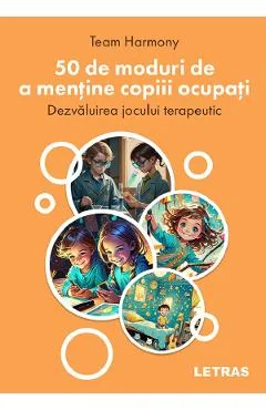 Ebook 50 De Moduri De A Ține Copiii Ocupați. Dezvăluirea Jocului Terapeutic - Team Harmony