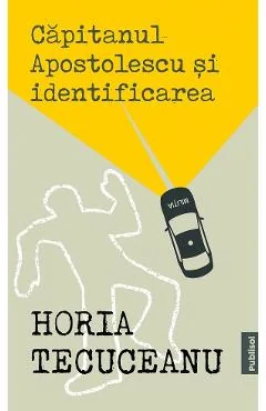Ebook Capitanul Apostolescu Si Identificarea - Horia Tecuceanu