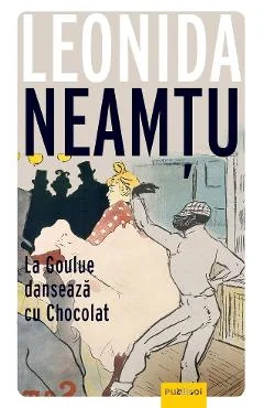 Ebook La Goulue Danseaza Cu Chocolat - Leonida Neamtu