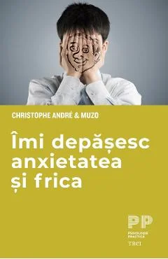 Ebook Imi Depasesc Anxietatea Si Frica - Christophe Andre, Muzo