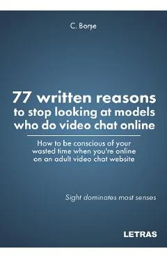 Ebook 77 Written Reasons To Stop Looking At Models Who Do Video Chat Online - C. Borse