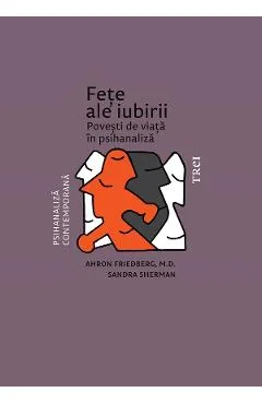 Ebook Fete Ale Iubirii. Povesti De Viata In Psihanaliza - Ahron Friedberg, Sandra Sherman