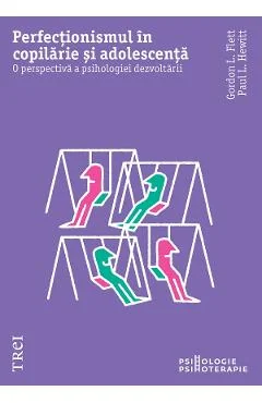 Ebook Perfectionismul In Copilarie Si Adolescenta - Gordon L. Flet, Paul L. Hewitt