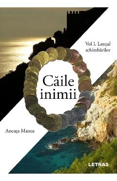 Ebook Caile Inimii Vol. 1: Lantul Schimbarilor - Ancuta Manea