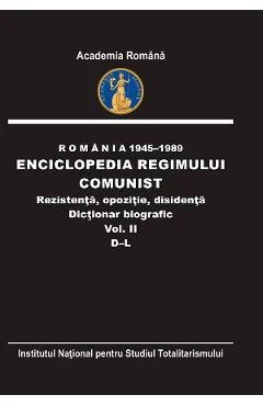 Ebook Romania 1945-1989: Enciclopedia Regimului Comunist - Rezistenta, Opozitie, Disidenta. Dictionar Biografic Vol. 2 - Flori Balanescu