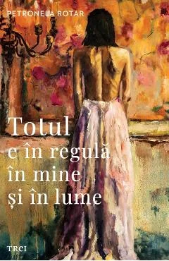 Ebook Totul E In Regula In Mine Si In Lume - Petronela Rotar