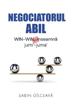 Ebook Negociatorul Abil. Win-Win Nu Înseamnă Jumi-Juma