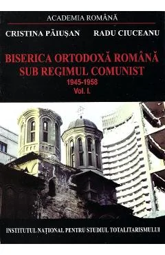 Ebook Biserica Ortodoxa Romana Sub Regimul Comunist 1945-1958 Vol. 1 - Cristina Paiusan, Radu Ciuceanu