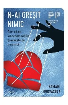 Ebook N-ai Greșit Nimic. Cum Să Ne Vindecăm Rănile Provocate De Narcisici - Ramani Durvasula