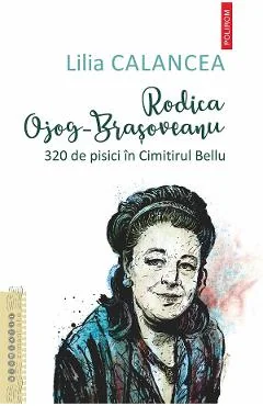 Ebook Rodica Ojog-Brașoveanu. 320 De Pisici In Cimitirul Bellu - Lilia Calancea