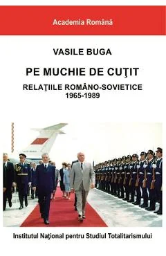 Ebook Pe Muchie De Cuțit. Relațiile Romano-Sovietice 1965-1989 - Vasile Buga