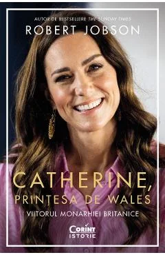 Ebook Catherine, Printesa De Wales: Viitorul Monarhiei Britanice - Robert Jobson