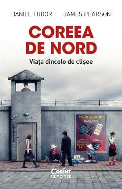 Ebook Coreea De Nord. Viata Dincolo De Clisee - Daniel Tudor, James Pearson