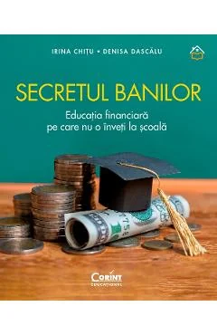 Ebook Secretul Banii: Educația Financiară Pe Care Nu O Învăți La Școală - Irina Chitu, Denisa Dascalu