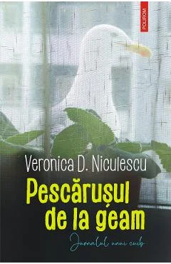 Ebook Pescarusul De La Geam. Jurnalul Unui Cuib - Veronica D. Niculescu