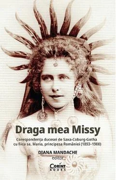 Ebook Draga Mea Missy. Corespondenta Ducesei De Saxa-Coburg-Gotha Cu Fiica Sa, Maria, Principesa Romaniei (1893-1900) - Diana Mandache