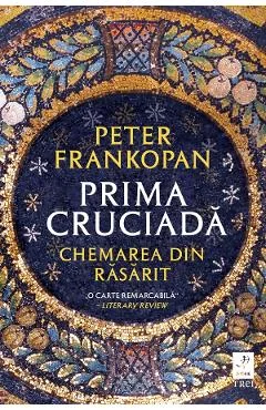 Ebook Prima Cruciada. Chemarea Din Rasarit - Peter Frankopan